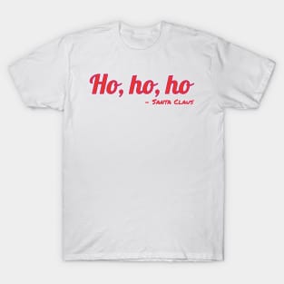 Ho, ho, ho - Santa Claus Quote T-Shirt